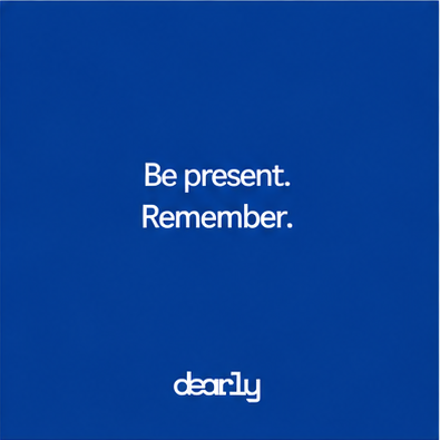 Blue Dearly Instagram post reading Be present, Remember