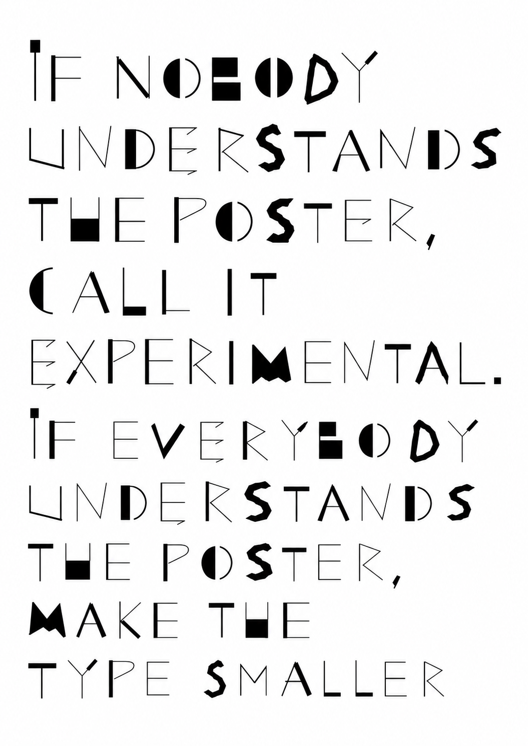 If nobody understands the poster, call it experimental. If everybody understands the poster, make the type smaller.
